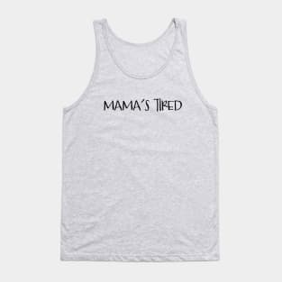 Mama's Tired for New Mom and Mother to Be Tank Top